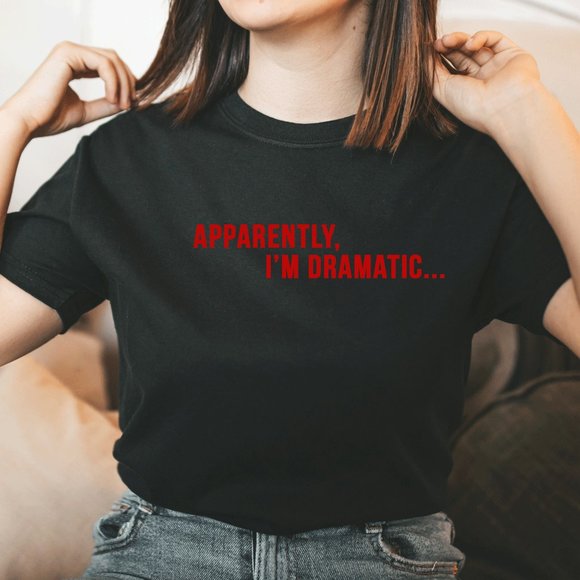 Apparently I'm Dramatic Funny Graphic TShirt - Picture 2 of 5